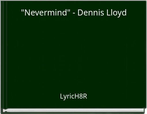 "Nevermind" - Dennis Lloyd