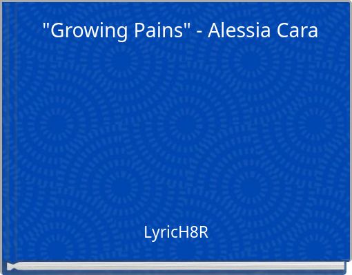 "Growing Pains" - Alessia Cara