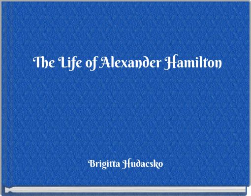The Life of Alexander Hamilton