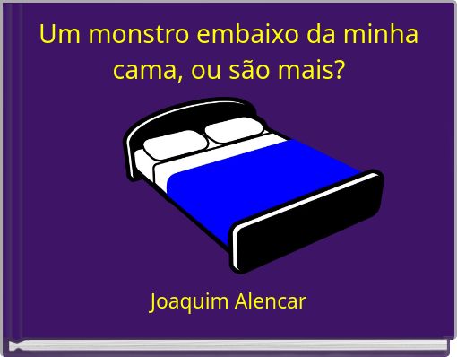 Um monstro embaixo da minha cama, ou s&atilde;o mais?