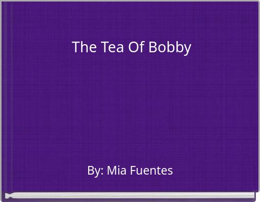 The Tea Of Bobby
