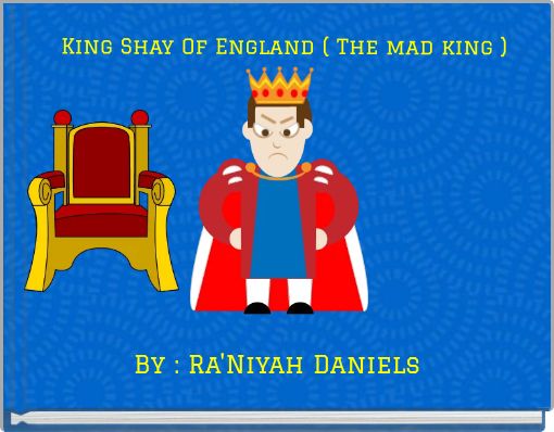 King Shay Of England ( The mad king )