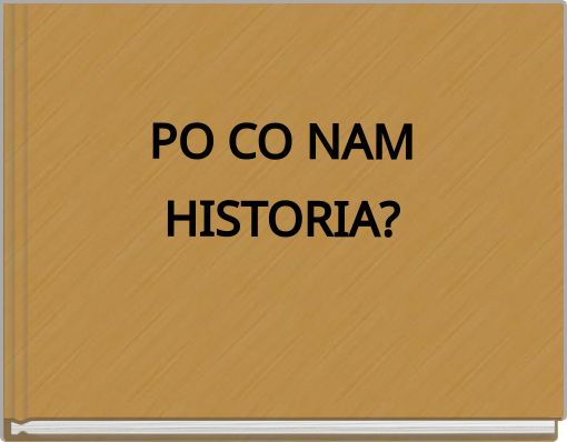 PO CO NAM HISTORIA?
