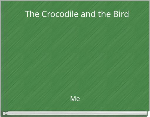 The Crocodile and the Bird