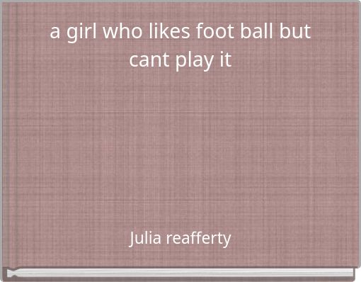 a girl who likes foot ball but cant play it