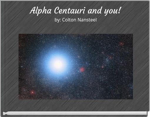 Alpha Centauri and you! by: Colton Nansteel