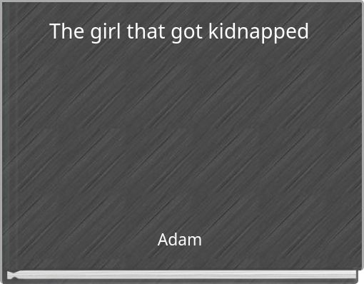 Front cover of 'The girl that got kidnapped' 