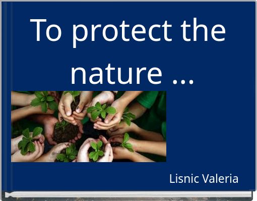 To protect the nature ...