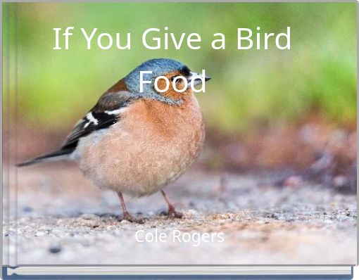 If You Give a Bird Food