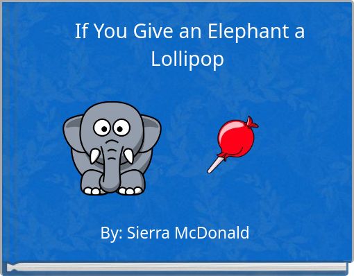 If You Give an Elephant a Lollipop