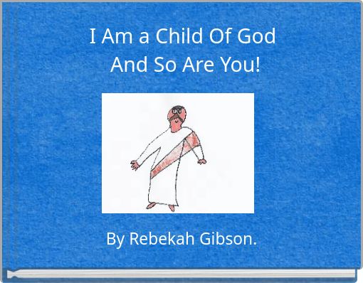 Book Cover for: I Am a Child Of God And So Are You!