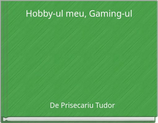 Hobby-ul meu, Gaming-ul