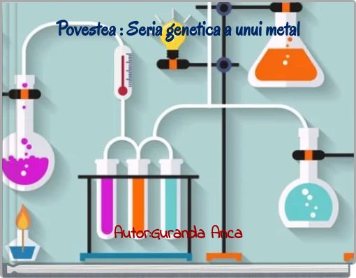 Povestea : Seria genetica a unui metal