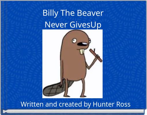 Billy The Beaver Never GivesUp
