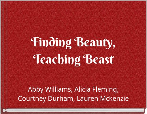 Finding Beauty, Teaching Beast