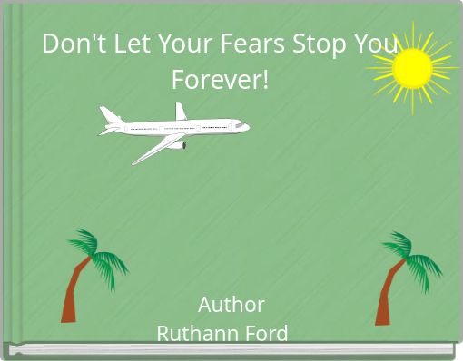 Front cover of 'Don't Let Your Fears Stop You Forever!' 