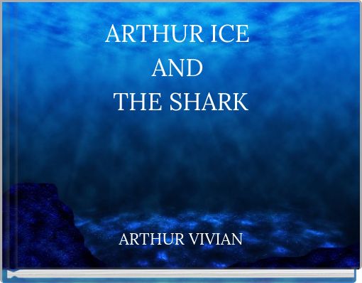 ARTHUR ICE AND THE SHARK