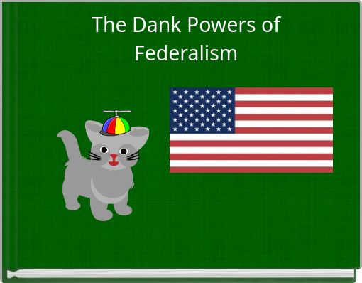 The Dank Powers of Federalism