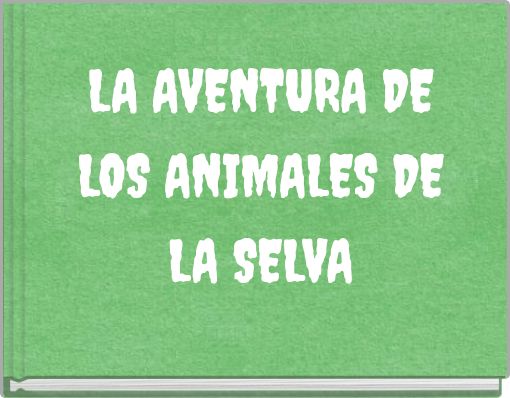 Book Cover for: LA AVENTURA DE LOS ANIMALES DE LA SELVA