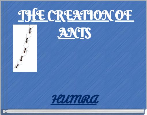 THE CREATION OF ANTS