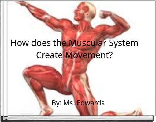 How does the Muscular System Create Movement?