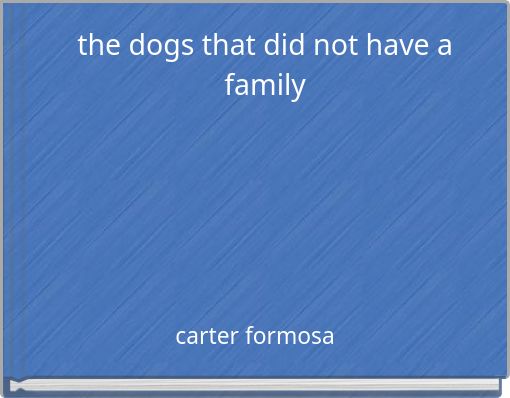 the dogs that did not have a family