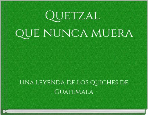 Quetzal ﻿que nunca muera