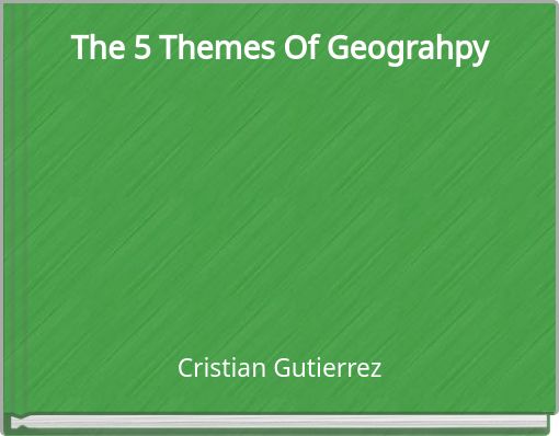 The 5 Themes Of Geograhpy