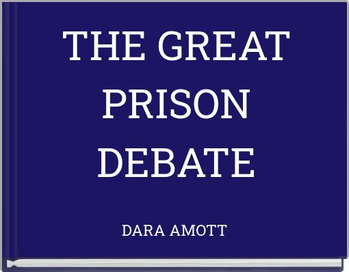 THE GREAT PRISON DEBATE