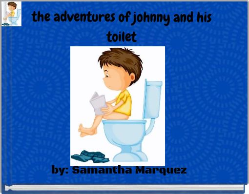 Front cover of 'the adventures of johnny and his toilet' 