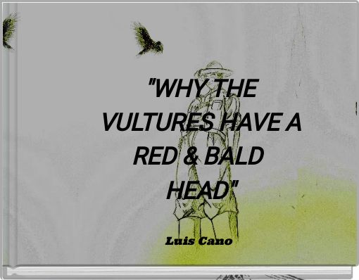 "WHY THE VULTURES HAVE A RED &amp; BALD HEAD"