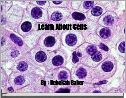 Learn About Cells