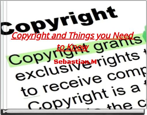 Copyright and Things you Need to Know