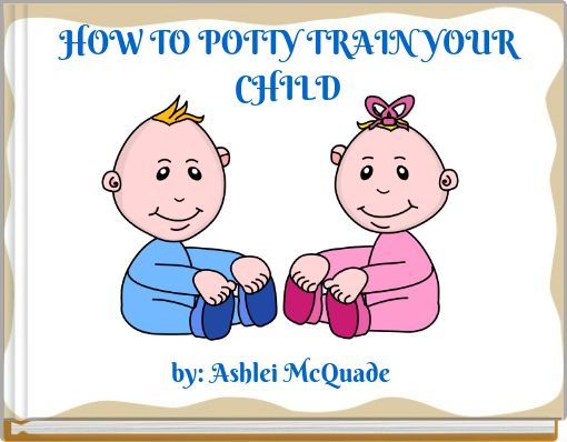 HOW TO POTTY TRAIN YOUR CHILD