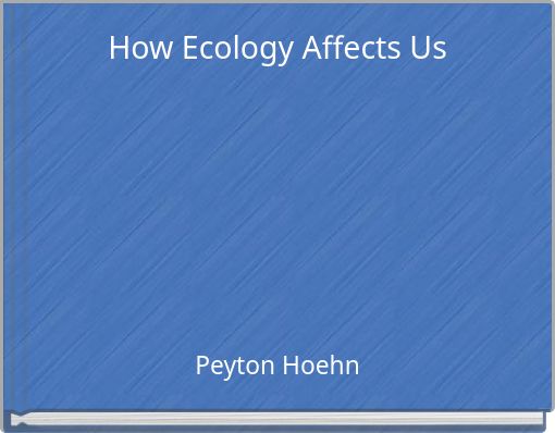 How Ecology Affects Us