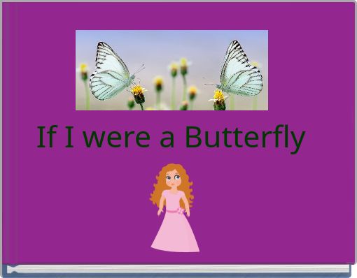 If I were a Butterfly