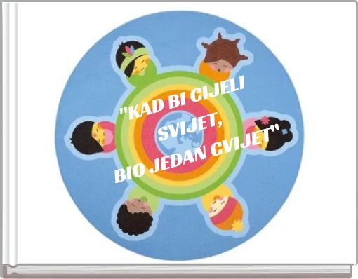 Book Cover for: "KAD BI CIJELI SVIJET,BIO JEDAN CVIJET"﻿l