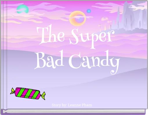 The Super Bad Candy