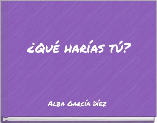 &iquest;Qu&eacute; har&iacute;as t&uacute;?