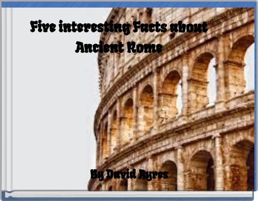 Five interesting Facts about Ancient Rome