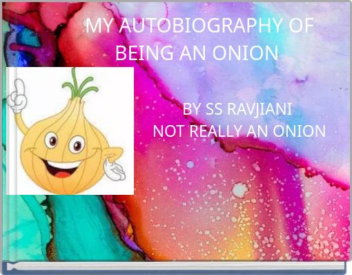 MY AUTOBIOGRAPHY OF BEING AN ONION