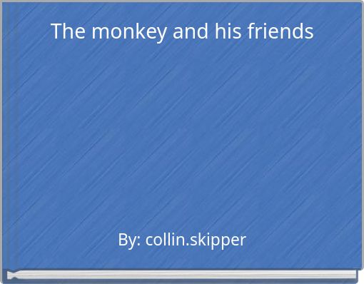 The monkey and his friends