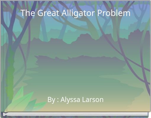 The Great Alligator Problem