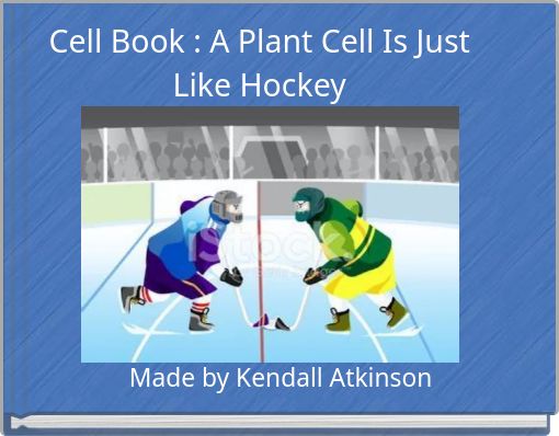 Cell Book : A Plant Cell Is Just Like Hockey