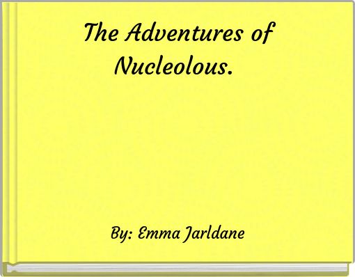 The Adventures of Nucleolous.
