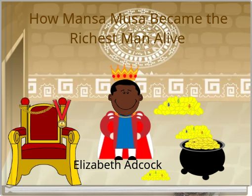 How Mansa Musa Became the Richest Man Alive