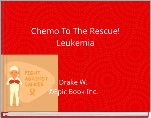 Chemo To The Rescue!Leukemia