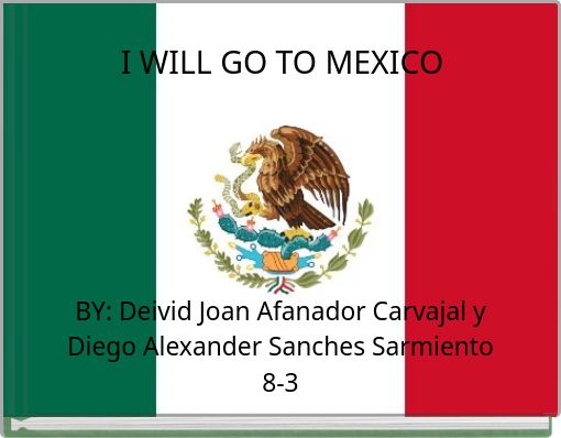 I WILL GO TO  MEXICO