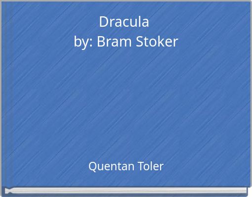Dracula by: Bram Stoker