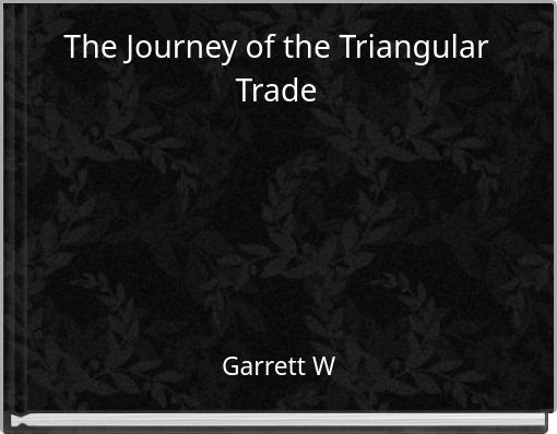 The Journey of the Triangular Trade